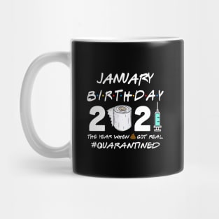 January Birthday 2021 The Year When Shit Got Real Quarantined Shirt Mug